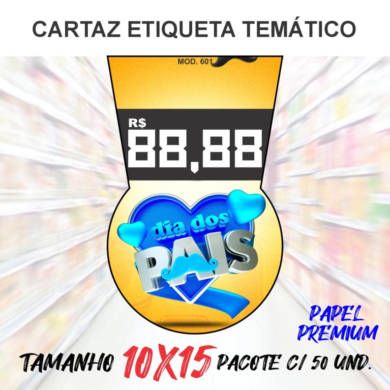 CARTAZ ETIQUETA MOD 601 ***DIA DOS PAIS*** C/ 50 UND.