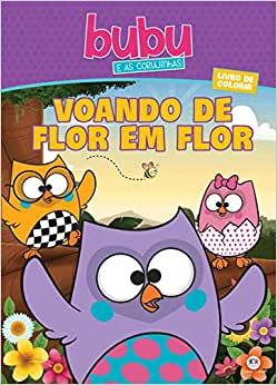 LIVRO BUBU E AS CORUJINHAS VOANDO DE FLOR EM FLOR UNI