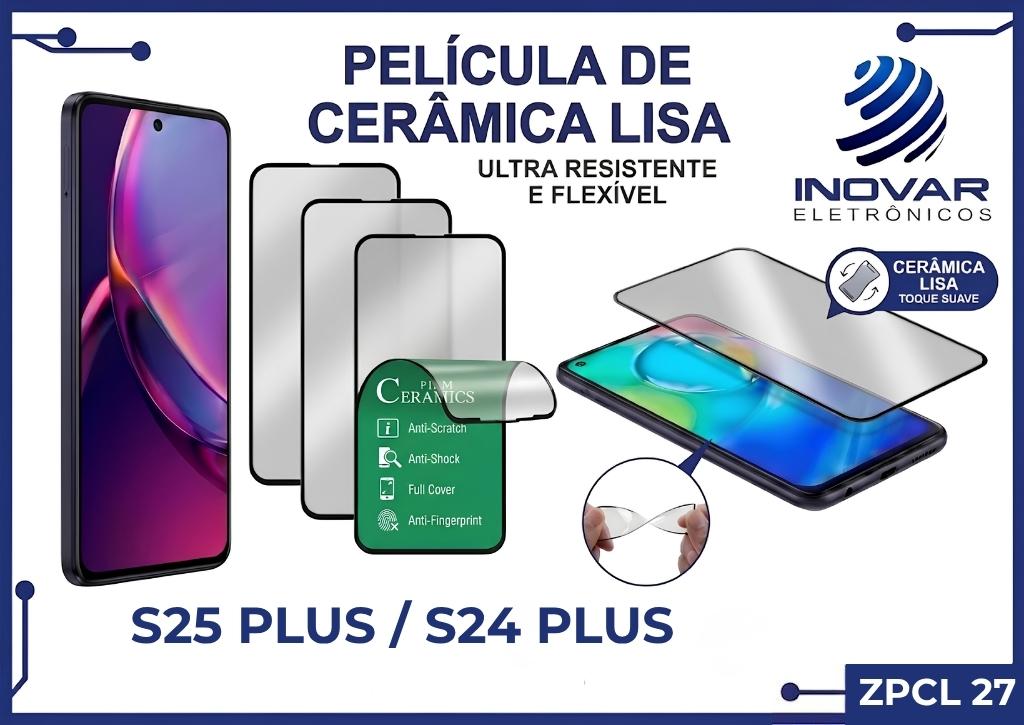 ZPCL 27 PELICULA CERAMICA LISA SM S25 PLUS / S24 PLUS