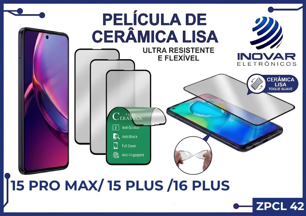 ZPCL 42 PELICULA CERAMICA LISA IPHONE 15 PRO MAX/ 15 PLUS /16 PLUS