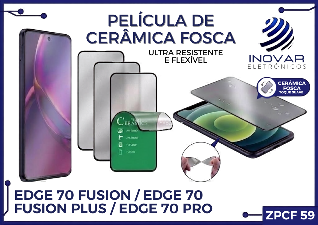 ZPCF 59 PELICULA CERAMICA FOSCA  EDGE 70 FUSION/ EDGE 70 FUSION PLUS/ EDGE 70 PRO