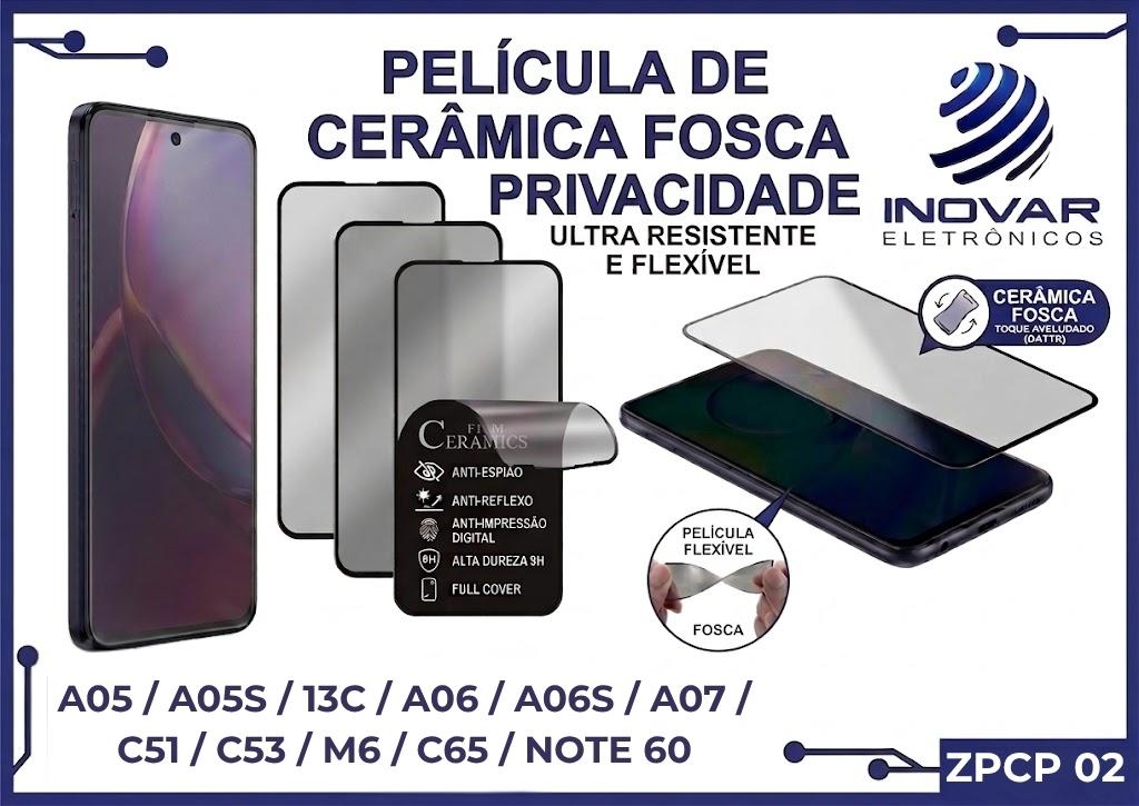ZPCP 02 PELICULA CERAMICA FOSCA PRIVACIDADE SM A05 / A05S / 13C / A06 / A06S / A07 / C51 / C53 / M6 / C65 / NOTE 60