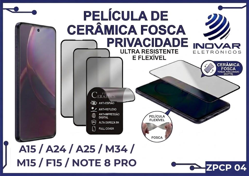 ZPCP 04 PELICULA CERAMICA FOSCA PRIVACIDADE SM A15 / A24 / A25 / M34 / M15 / F15 / NOTE 8 PRO