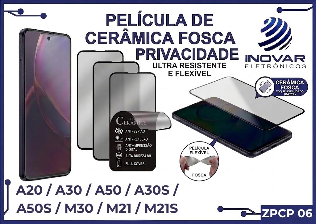 ZPCP 06 PELICULA CERAMICA FOSCA PRIVACIDADE SM A20 / A30 / A50 / A30S / A50S / M30 / M21 / M21S