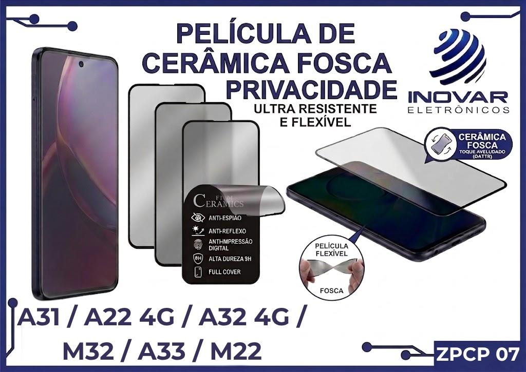 ZPCP 07 PELICULA CERAMICA FOSCA PRIVACIDADE SM A31 / A22 4G / A32 4G / M32 / A33 / M22