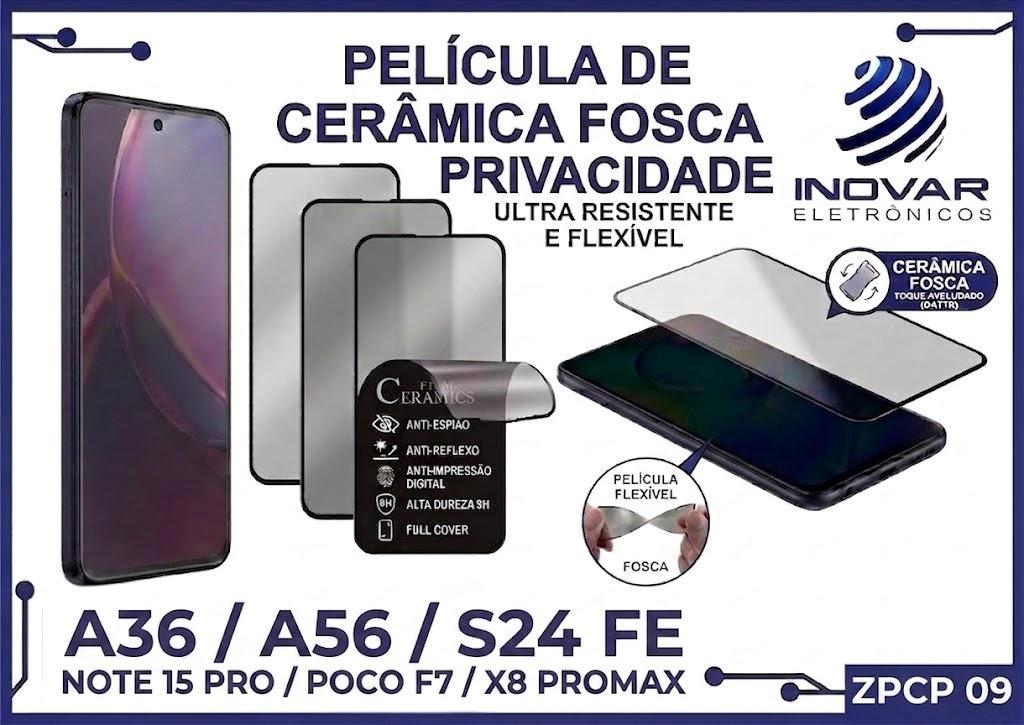 ZPCP 09 PELICULA CERAMICA FOSCA PRIVACIDADE SM A36 / A56 / S24 FE / NOTE 15 PRO / POCO F7 / X8 PROMAX