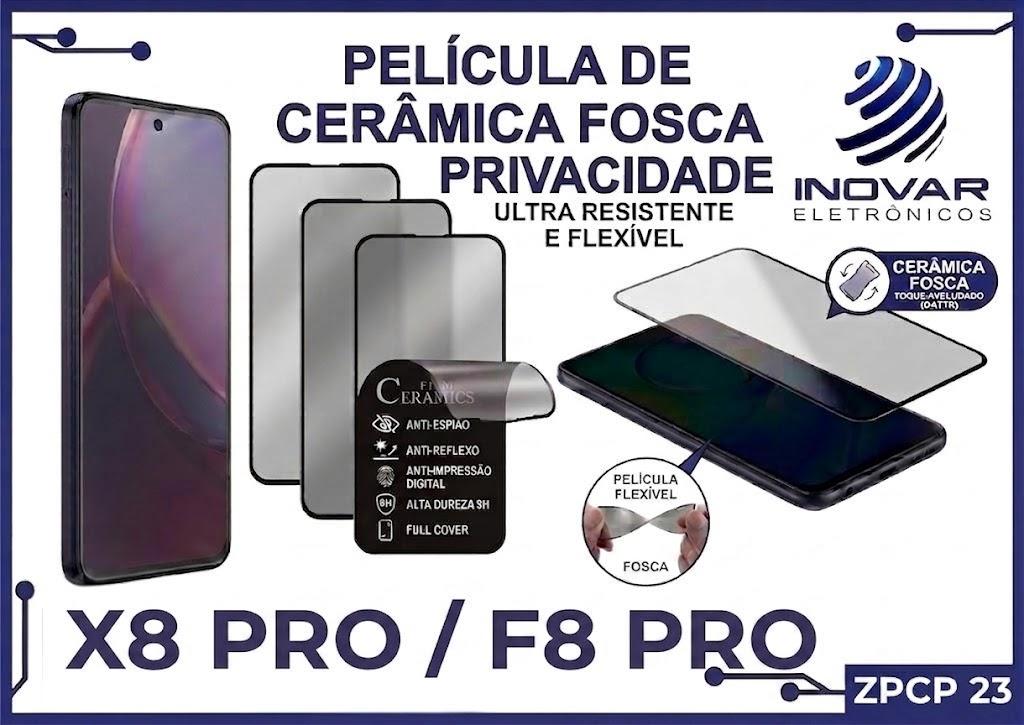 ZPCP 23 PELICULA CERAMICA FOSCA PRIVACIDADE X8 PRO / F8 PRO