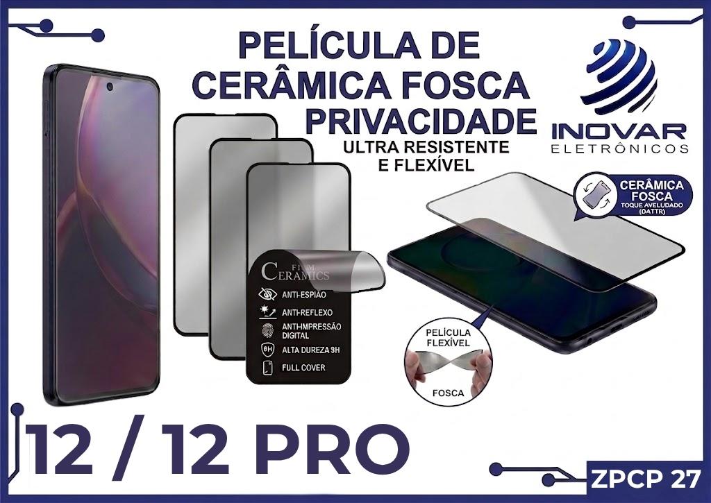 ZPCP 27 PELICULA CERAMICA FOSCA PRIVACIDADE IPHONE 12 / 12 PRO