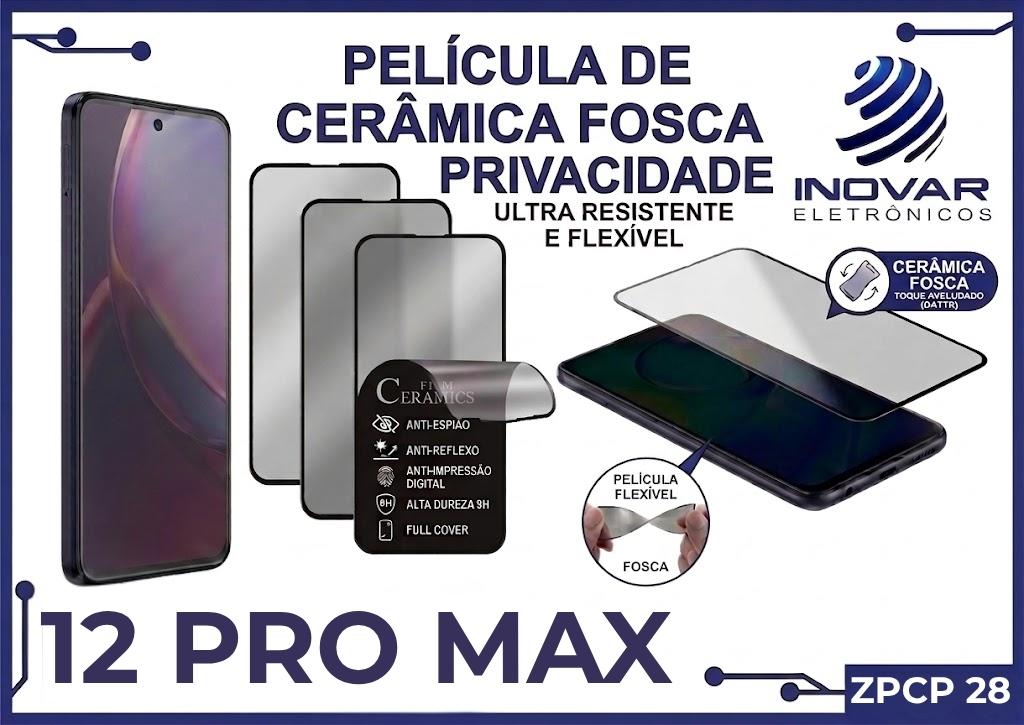ZPCP 28 PELICULA CERAMICA FOSCA PRIVACIDADE IPHONE 12 PRO MAX