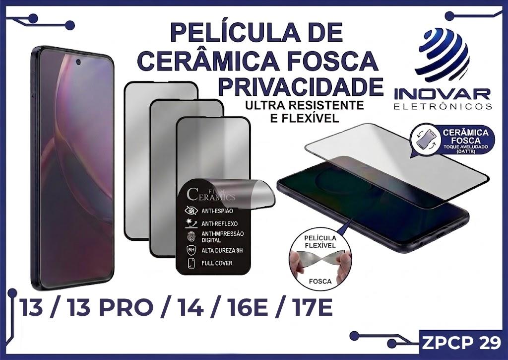 ZPCP 29 PELICULA CERAMICA FOSCA PRIVACIDADE IPHONE 13 / 13 PRO / 14 / 16E / 17E