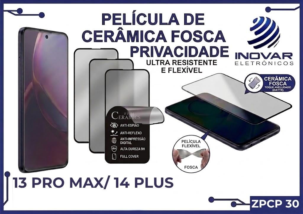 ZPCP 30 PELICULA CERAMICA FOSCA PRIVACIDADE IPHONE 13 PRO MAX/ 14 PLUS