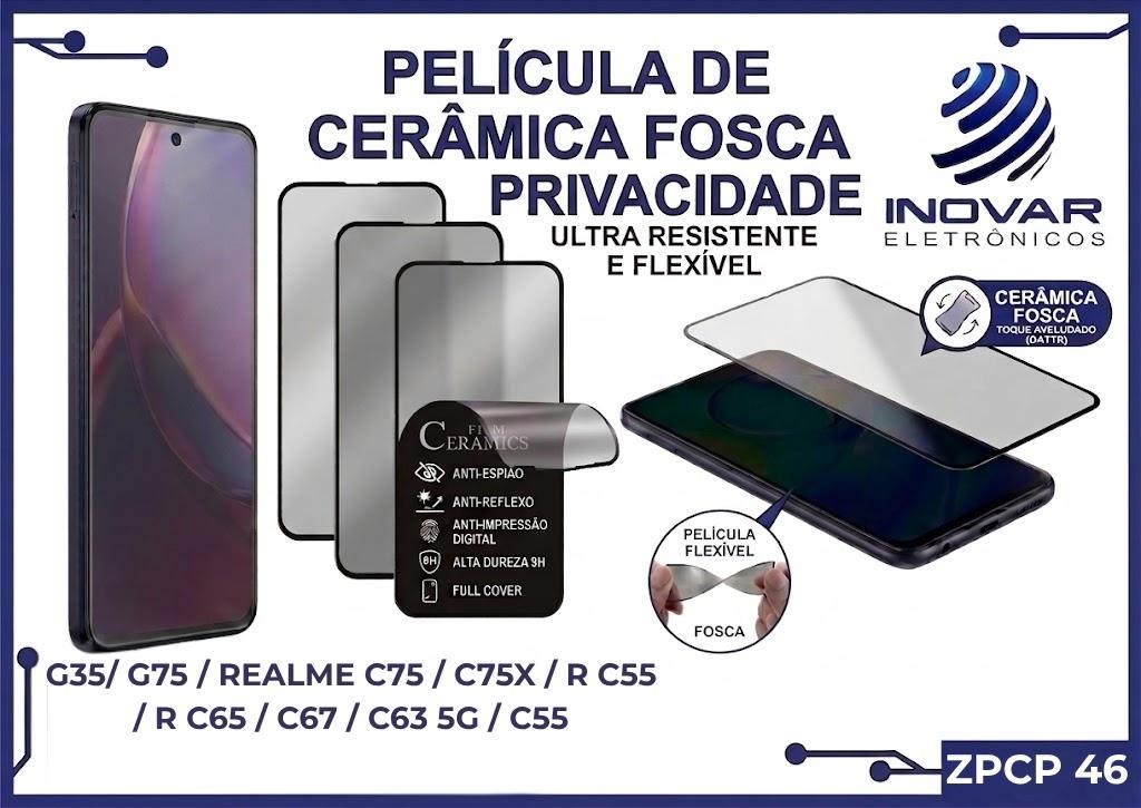 ZPCP 46 PELICULA CERAMICA FOSCA PRIVACIDADE MT G35/ G75 / REALME C75 / C75X / R C55 / R C65 / C67 / C63 5G / C55