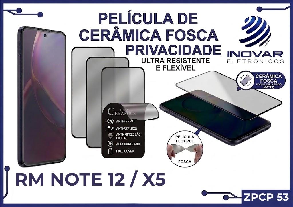 ZPCP 53 PELICULA CERAMICA FOSCA PRIVACIDADE RM NOTE 12 / X5