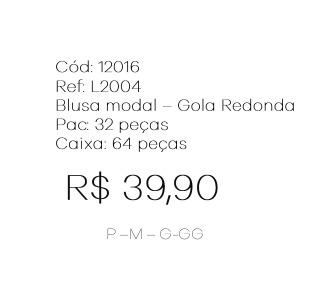 J - Blusa Fem. Modal - Gola Redonda Ref: L2004 Pac c/ 32 UN Diversas Cores.