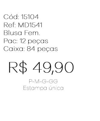 J - Blusa Fem. Ref: MD1541 Pac c/ 24 UN Estampa Única.