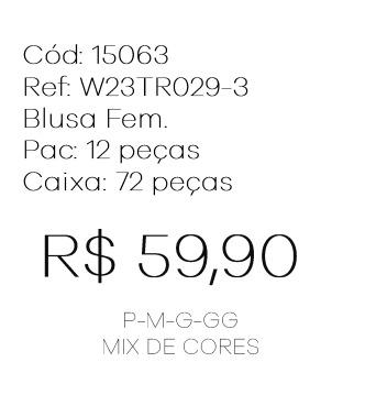 J - Blusa Fem. Ref: W23TR029-3 Pac c/ 24 UN Diversas Cores.