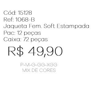 J - Jaqueta Fem. Soft Estampada Ref: 1068-B Pac c/ 24 UN Diversas Cores.