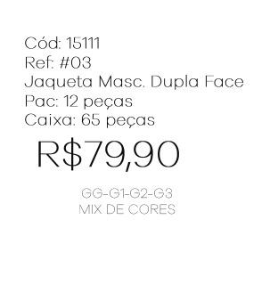 J - Jaqueta Masc. Dupla Face Ref: #03 Pac c/ 24 UN Diversas Cores.
