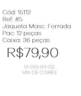 J - Jaqueta Masc. Forrada Ref: #5 Pac c/ 24 UN Diversas Cores.