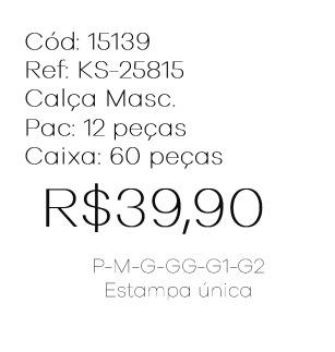 I - Calça Masc. Ref: KS-25815 Pac c/ 24 UN Estampa Única.