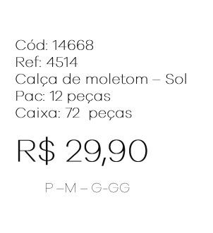 G - Calça Fem. Moletom - SOL Ref: 4514 Pac c/ 24 UN Diversas Cores.