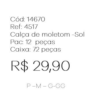 G - Calça Fem. Moletom - SOL Ref: 4517 Pac c/ 24 UN Diversas Cores.