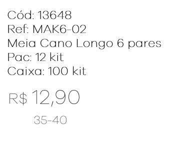 Q - Kit Meia Cano Longo c/ 6 Pares Ref: MAK6-02 Pac c/ 24 Kits Diversas Cores.