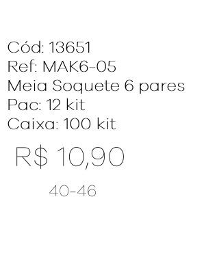 Q - Kit Meia Soquete c/ 6 Pares Ref: MAK6-05 Pac c/ 24 Kit Diversas Cores.