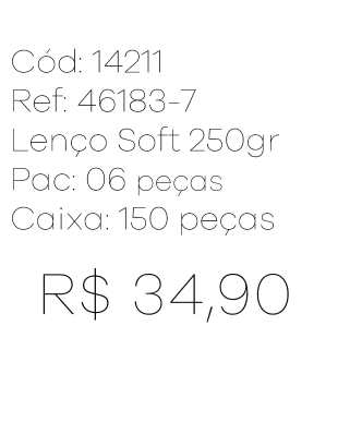 R - Lenço Fem. Soft 250gr Ref : 46183-7 Pac c/ 24 UN Diversas Cores.