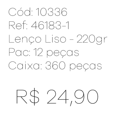 R - Lenço Fem. Liso- 220gr Ref : 46183-1 Pac c/ 24 UN Diversas Cores.