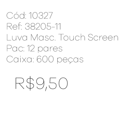 R - Luva Masc. Touch Screen Ref : 38205-11 Pac c/ 24 UN Diversas Cores.