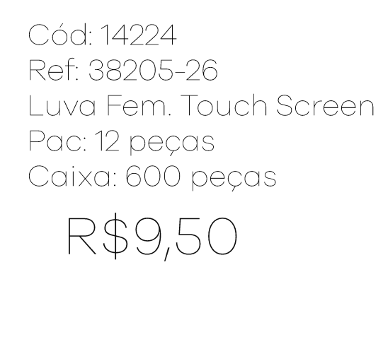 R - Luva Fem. Touch Screen Ref : 38205-26 Pac c/ 24 UN Diversas Cores.