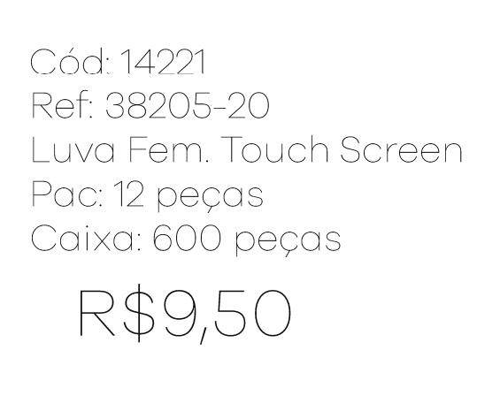 R - Luva Fem. Touch Screen Ref : 38205-20 Pac c/ 24 UN Diversas Cores.