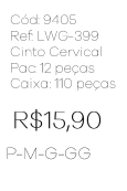 X - Cinto Cervical Ref: LWC-399 Pac c/ 24 UN Diversas Cores.