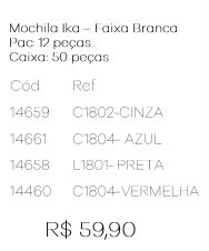W - Mochila Ika Faixa Branca Ref: C1802 Pac c/ 12 UN Diversas Cores.