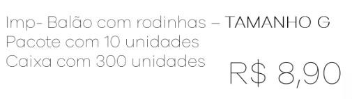 Z - Imp - Balão com Rodinhas c/ 10 UN por Referência Tamanho G.
