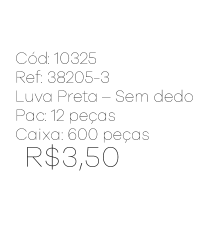 R - Luva Preta Sem Dedo Ref: 38205-3 Pac c/ 24 UN Diversas Cores.