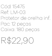 R - Protetor de Orelha Infantil Peluciado Ref: LM-03 Pac c/ 24 UN Diversas Cores.