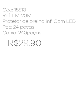 R - Protetor de Orelha Infantil com LED Ref: LM-20M Pac c/ 24 UN Diversas Cores.