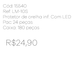 R - Protetor de Orelha Infantil com LED Ref: LM-10S Pac c/ 24 UN Diversas Cores.