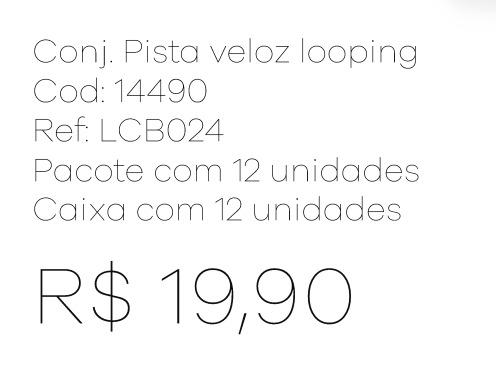 Z - Conj. Pista Veloz Looping Ref: LCB024 Pac c/ 12 UN Diversas Cores.