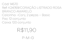 S - Calcinha De Coração Listado Conj. 2 Peças Basic Ref: K24769 Pac c/ 24 UN Diversas Cores.