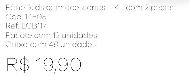 Z - Kit Pônei Kids com Acessórios - Kit com 2 Peças - Ref: LCB117 Pac c/ 24 UN Diversas Cores.