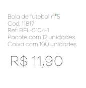 Z - Bola de Futebol nº 5 Ref: BFL-0104-1 Pac c/ 24 UN Diversas Cores.