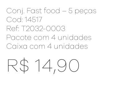 Z - Conj. Fast Food - 5 Peças Ref: T2032-0003 Pac c/ 4 UN Diversas Cores.