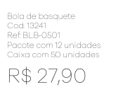 Z - Bola de Basquete Ref: BLB-0501 Pac c/ 24 UN Diversas Cores.