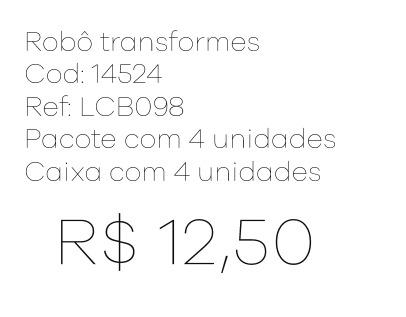 Z - Robô Transformes Ref: LCB098 Pac c/ 4 UN Diversas Cores.