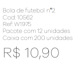 Z - Bola de Futebol nº 2 Ref: W1975 Pac c/ 24 UN Diversas Cores.