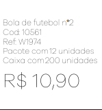 Z - Bola de Futebol nº 2 Ref: W1974 Pac c/ 24 UN Diversas Cores.