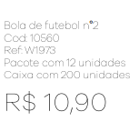 Z - Bola de Futebol nº 2 Ref: W1973 Pac c/ 24 UN Diversas Cores.